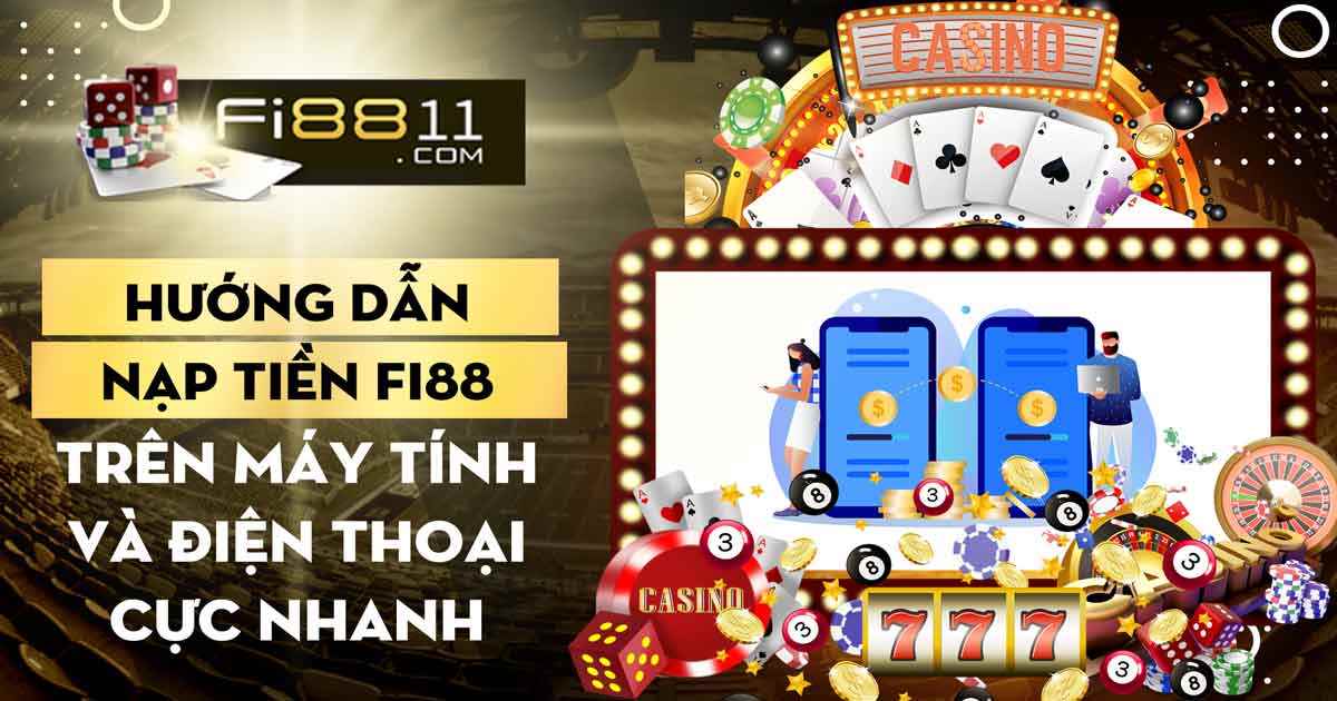 Huong Dan Nap Tien Fi88 May Tinh Va Dien Thoai Cuc Nhanh 1675749833